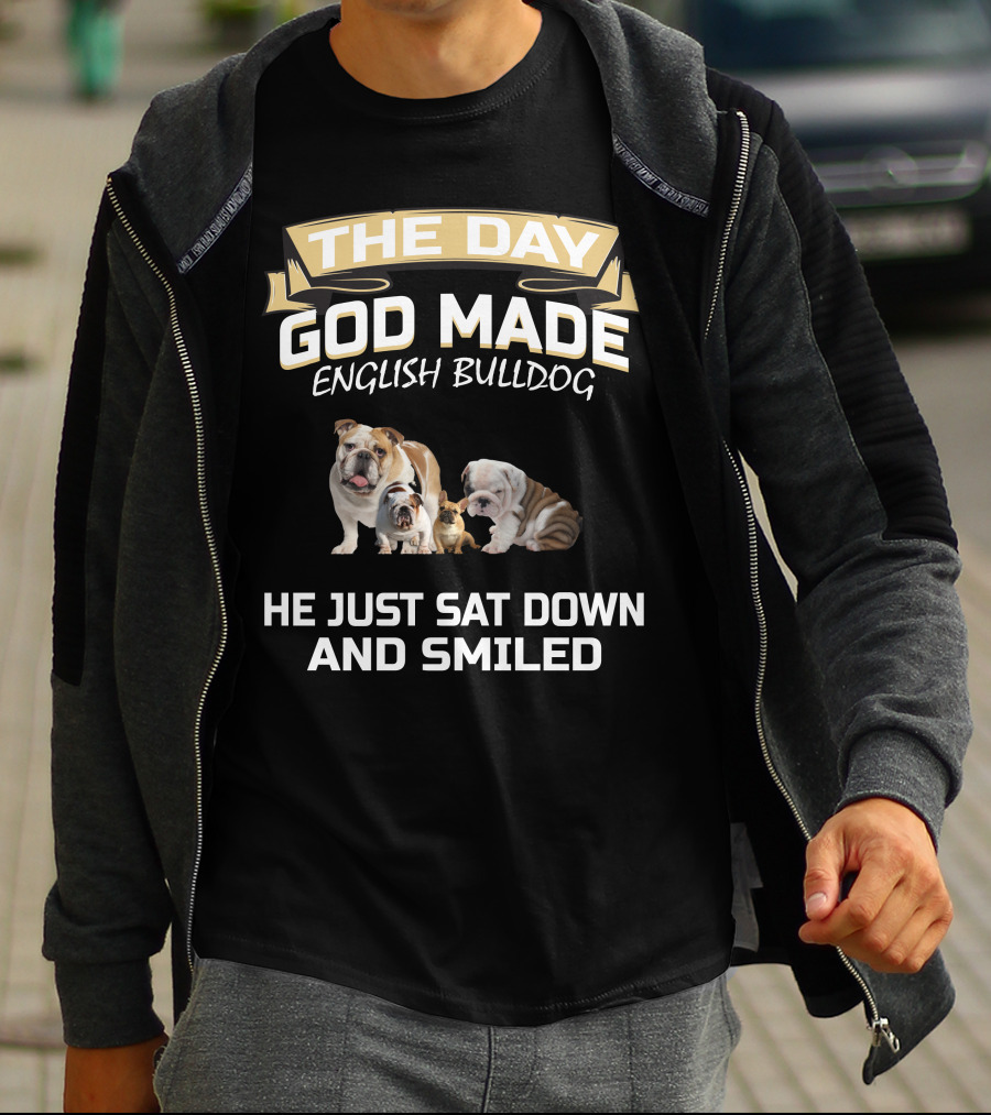 THE DAY GOD MADE ENGLISH BULLDOG HE JUST SAT DOWN AND SMILED T-Shirt