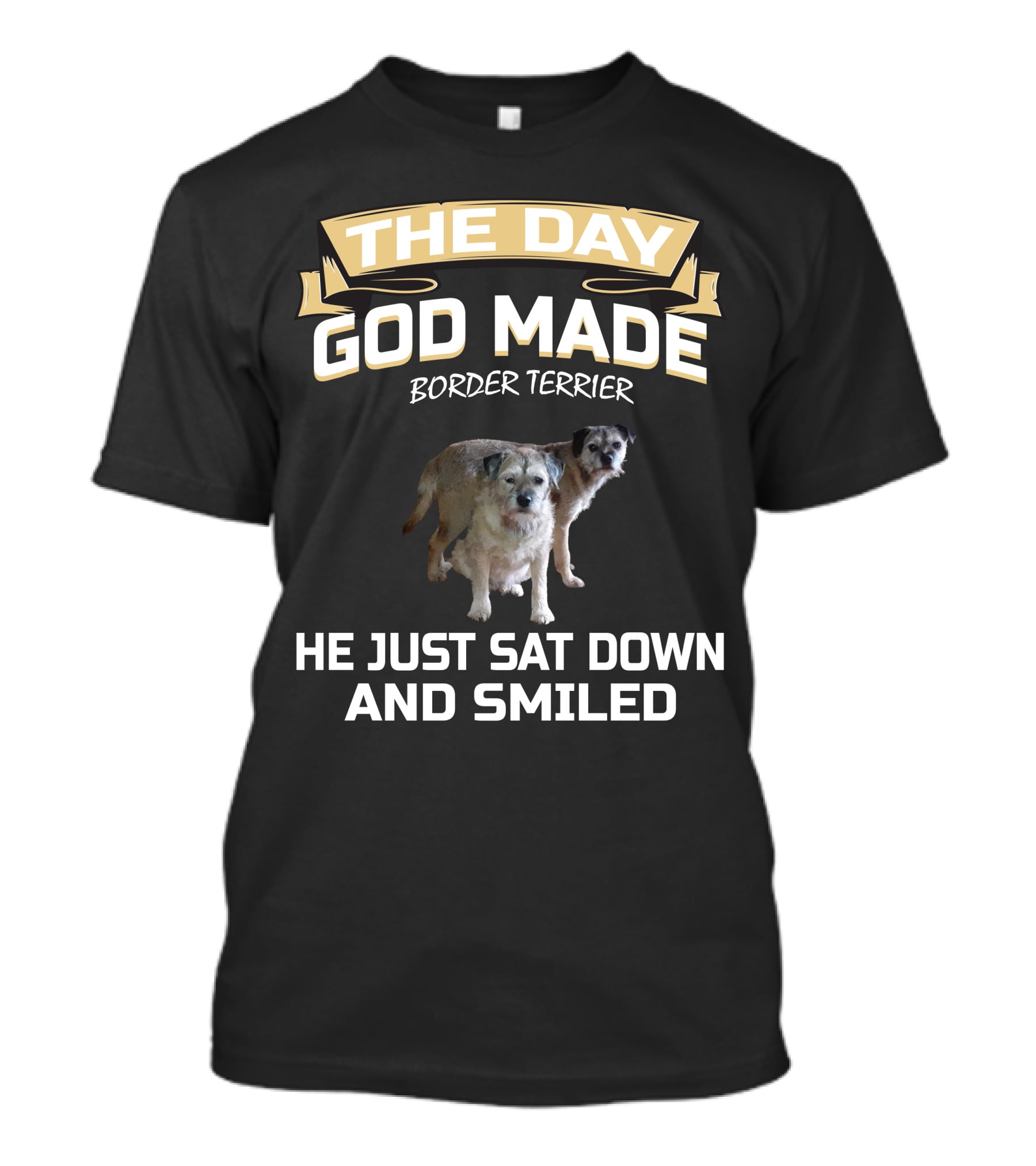 The Day God Made Border Terrier He Just Sat Down And Smiled T-Shirt
