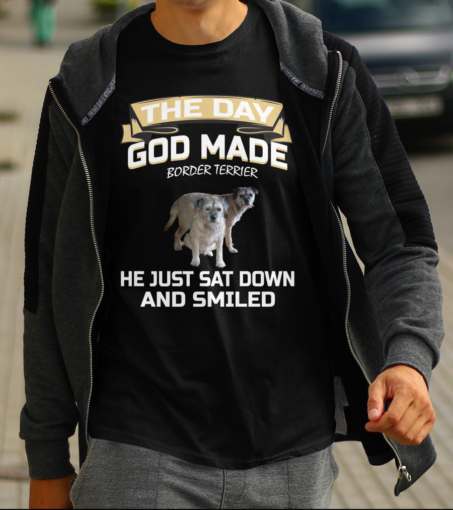The Day God Made Border Terrier He Just Sat Down And Smiled T-Shirt