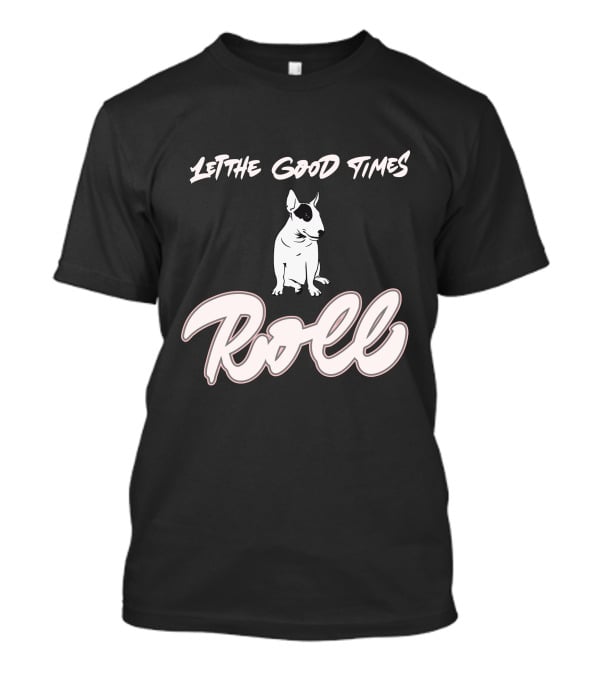 Let The Good Times Roll Mini Bull Terrier T-Shirt