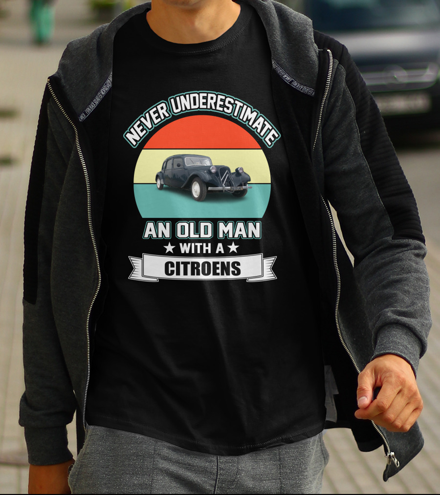 NEVER UNDERESTIMATE AN OLD MAN WITH A CITROENS T-Shirt