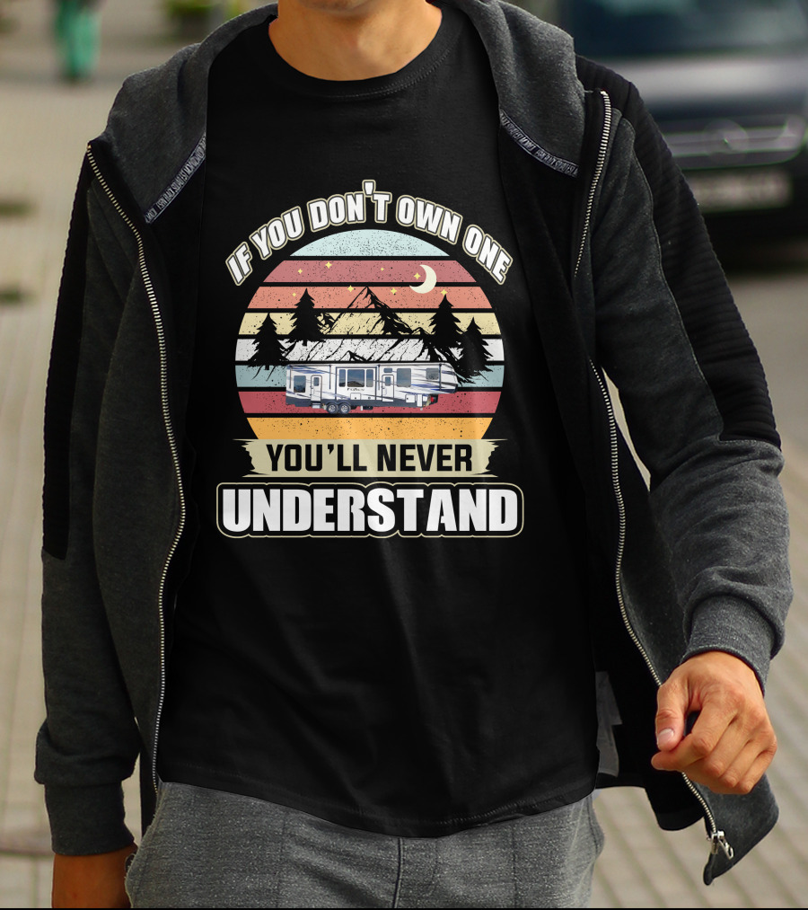 If You Don't Own One You'll Never Understand RV Keystone Adventure Moon Night Sunset Pine Trees Mountains T-Shirt