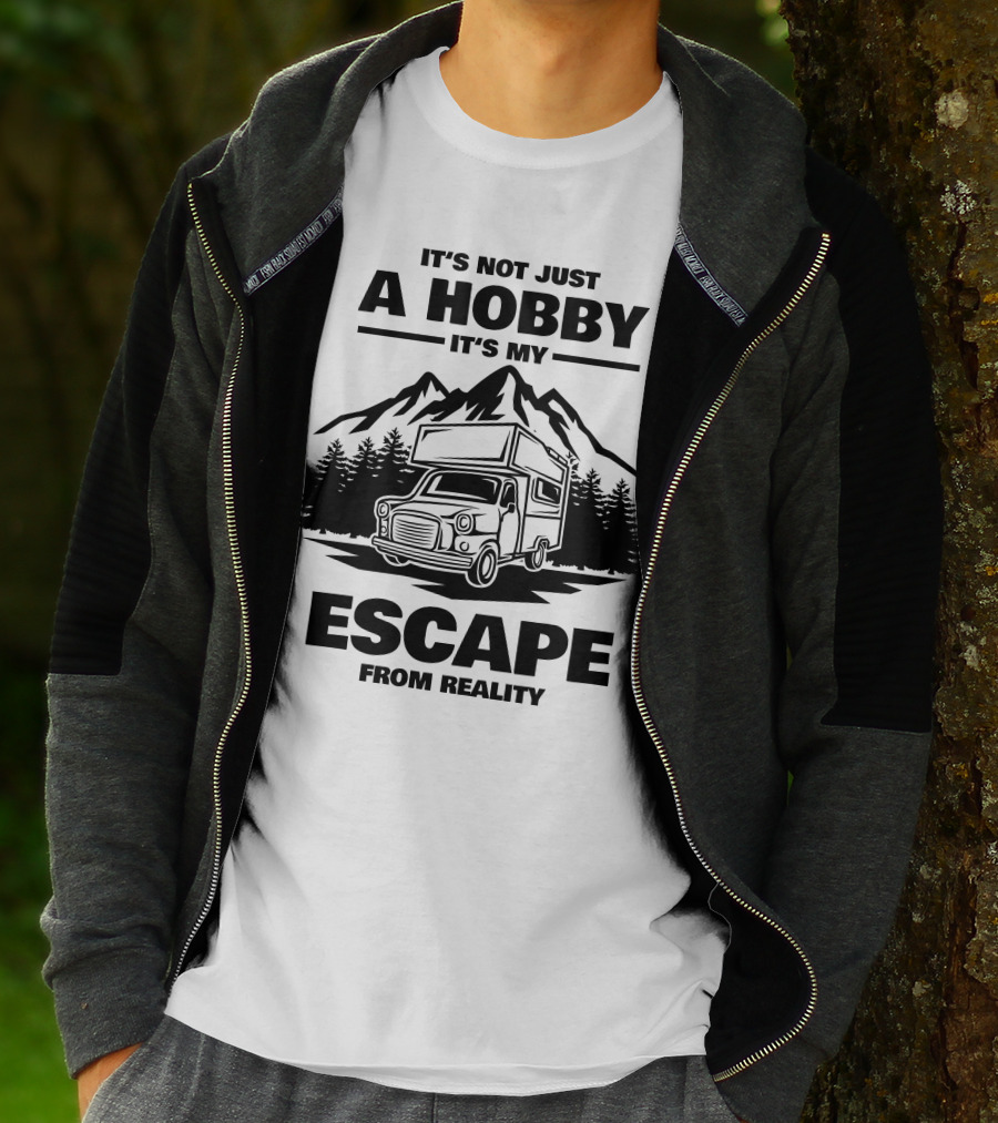 IT'S NOT JUST A HOBBY IT'S MY ESCAPE FROM REALITY Camping T-Shirt