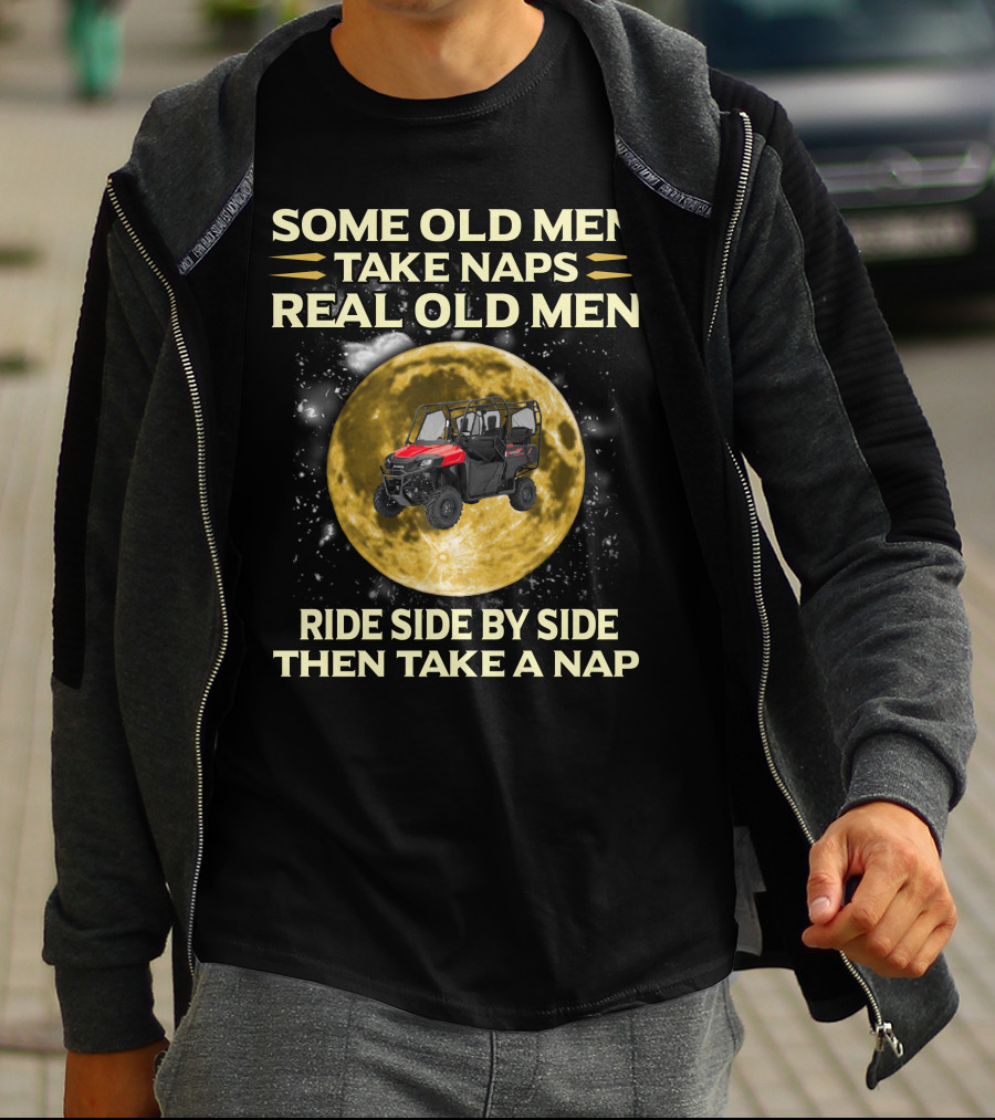 Some Old Men Take Naps Real Old Men Ride Side By Side Then Take A Nap Honda Pioneer 700 Riders T-Shirt