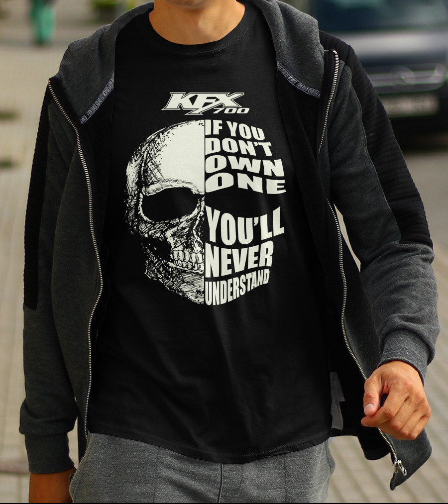 KFX 700 If You Don't Own One You'll Never Understand Skull T-Shirt