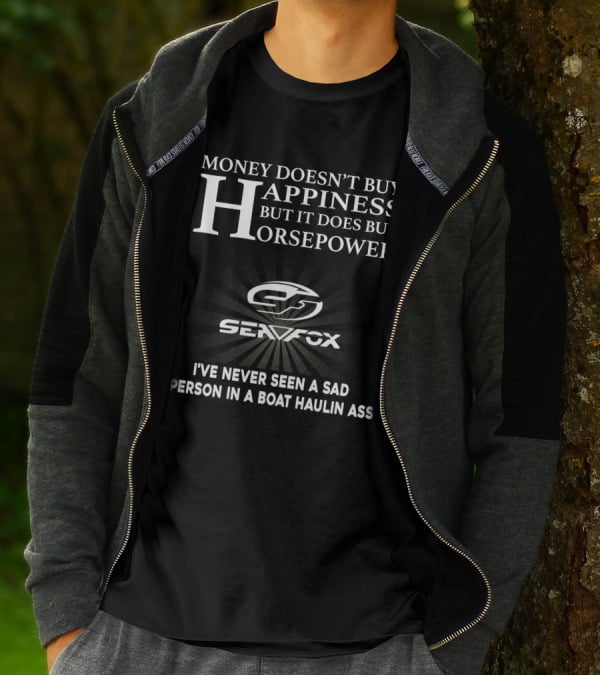 MONEY DOESN'T BUY HAPPINESS BUT IT DOES BUY HORSEPOWER SEAFOX NEVER SEEN A SAD PERSON IN A BOAT HAULIN ASS T-Shirt