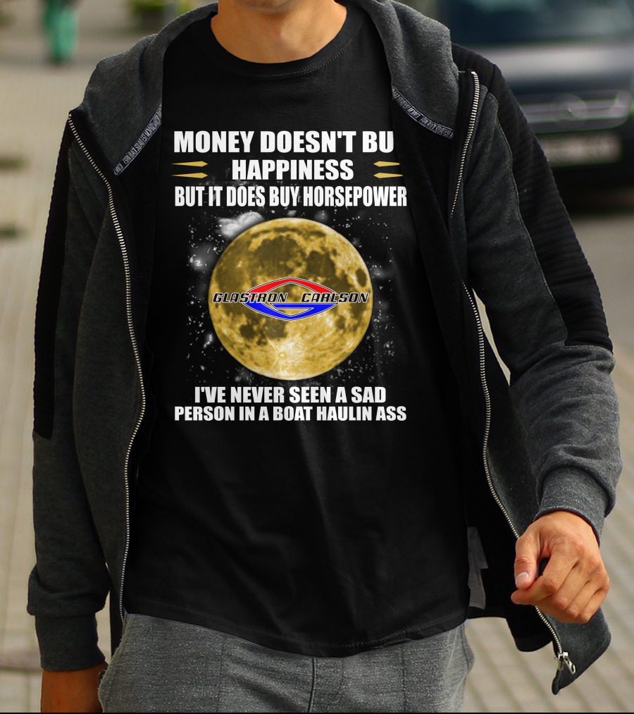 Money Doesn't Buy Happiness But It Does Buy Horsepower Glastron Carlson Boat Haulin Ass T-Shirt