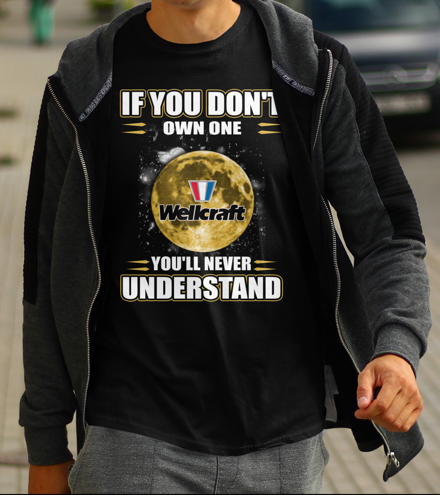 If You Don't Own One Wellcraft You'll Never Understand T-Shirt