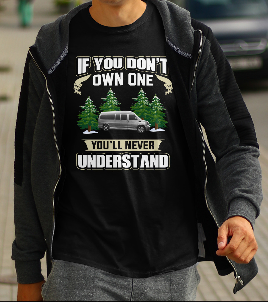 If You Don't Own One You'll Never Understand Explorer Van Conversions T-Shirt