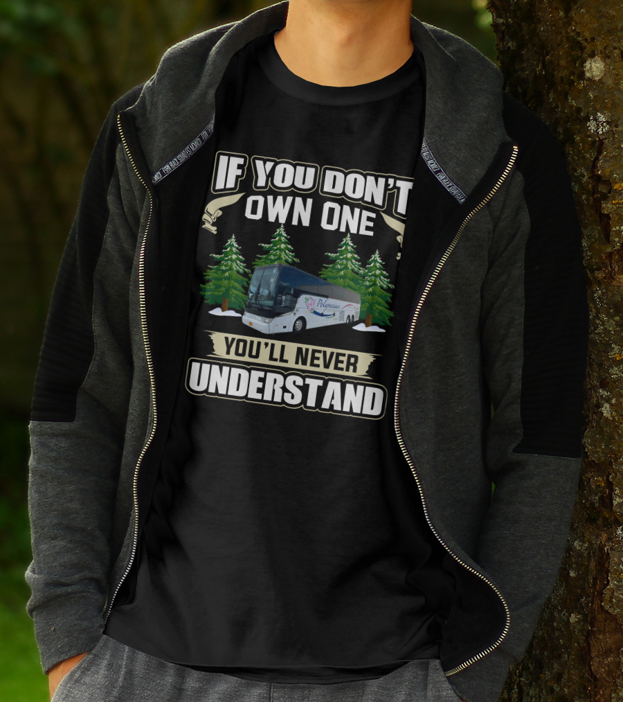 If You Don't Own One You'll Never Understand Motor Coach Operators T-Shirt
