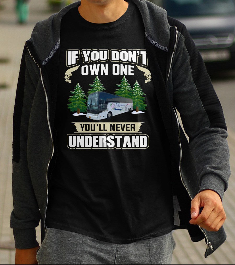 If You Don't Own One You'll Never Understand Motor Coach Operators T-Shirt