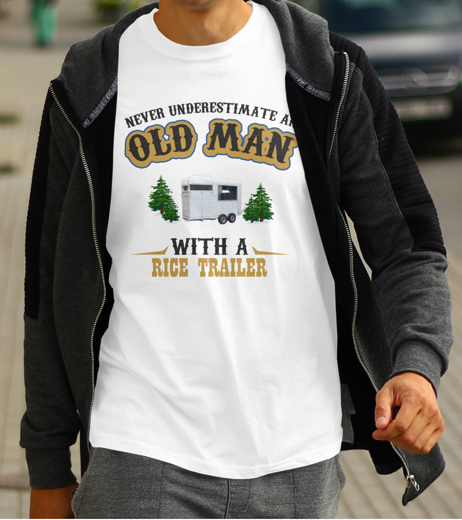 Never Underestimate An Old Man With A Rice Trailer T-Shirt