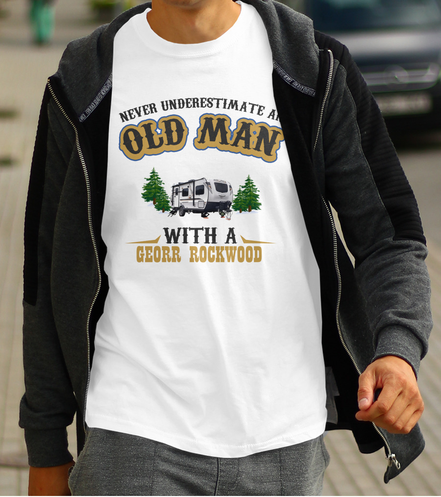 Never Underestimate An Old Man With A Georr Rockwood Camper And Trees T-Shirt