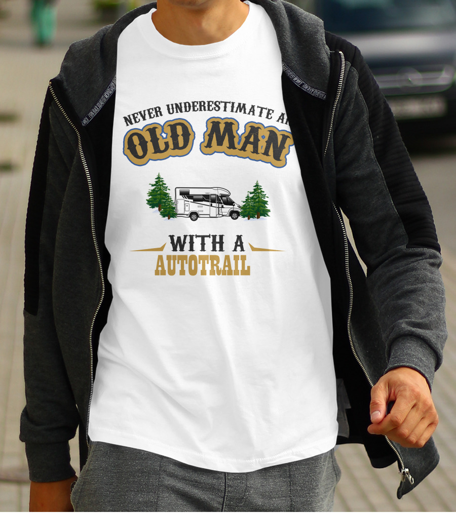 Never Underestimate An Old Man With A Autotrail T-Shirt