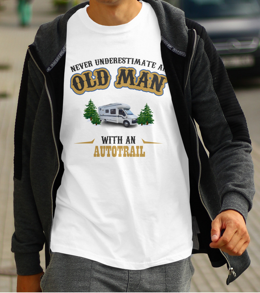 NEVER UNDERESTIMATE AN OLD MAN WITH AN AUTOTRAIL MOTORHOME SCENE T-Shirt