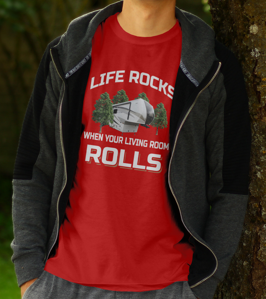 LIFE ROCKS WHEN YOUR LIVING ROOM ROLLS Redwood RV T-Shirt