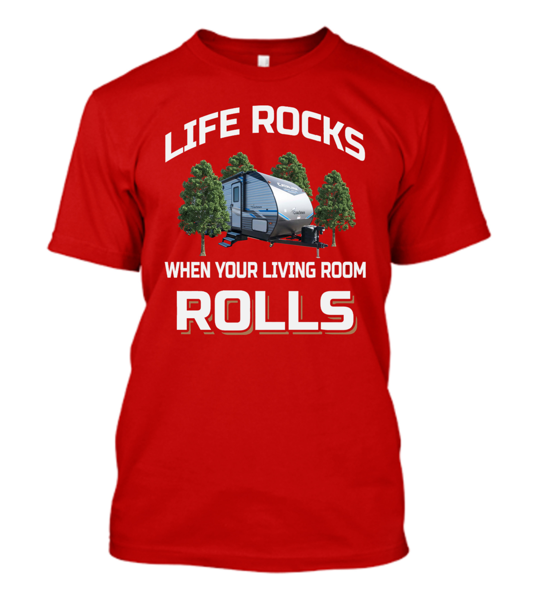 Life Rocks When Your Living Room Rolls Coachmen Catalina T-Shirt