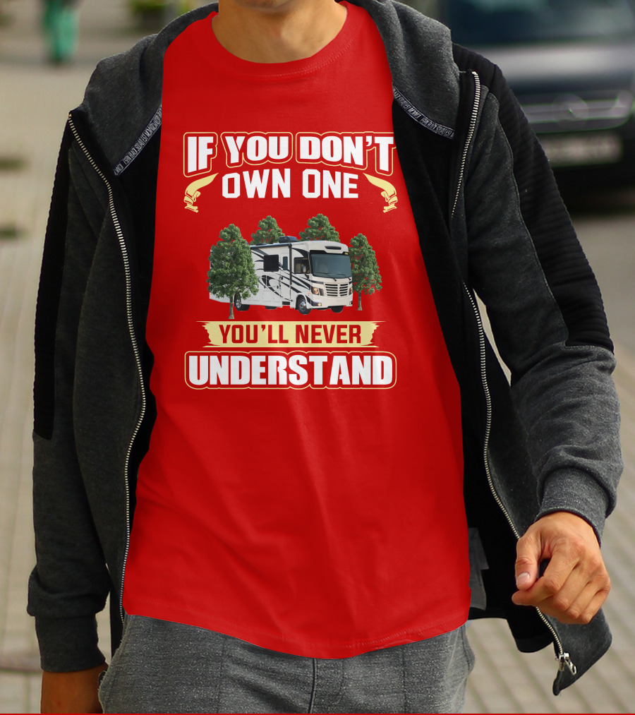 If You Don't Own One You'll Never Understand Forest River FR3 T-Shirt