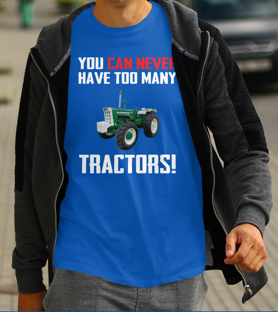 YOU CAN NEVER HAVE TOO MANY TRACTORS OLIVER TRACTOR T-Shirt