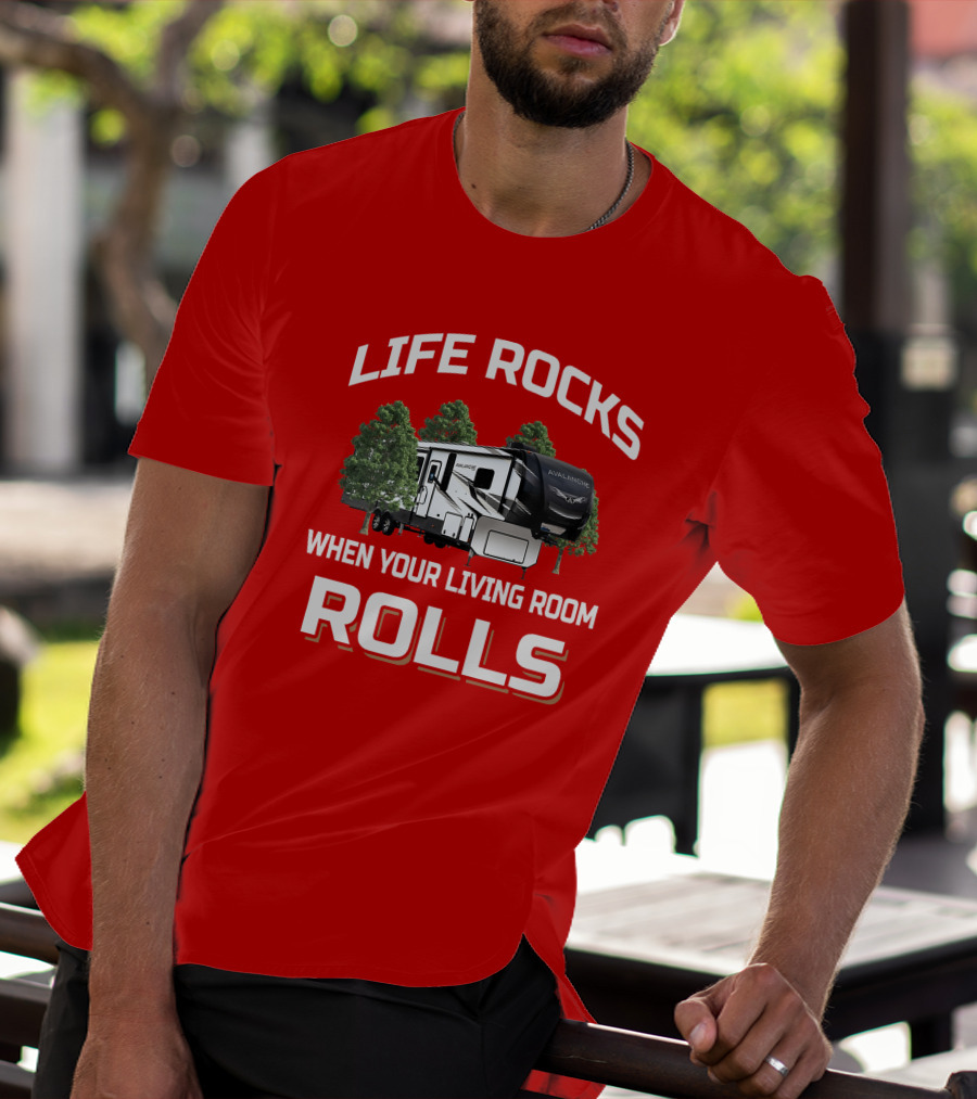 LIFE ROCKS WHEN YOUR LIVING ROOM ROLLS AVALANCHE T-Shirt