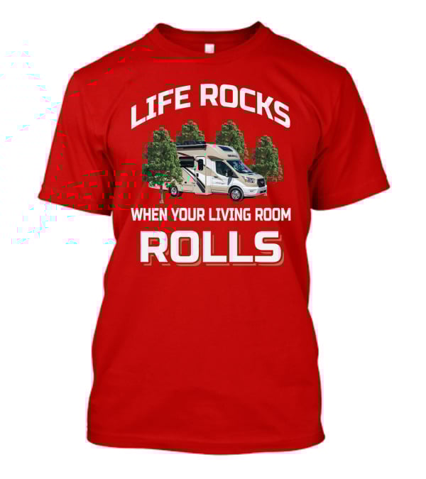 LIFE ROCKS WHEN YOUR LIVING ROOM ROLLS Thor RV T-Shirt