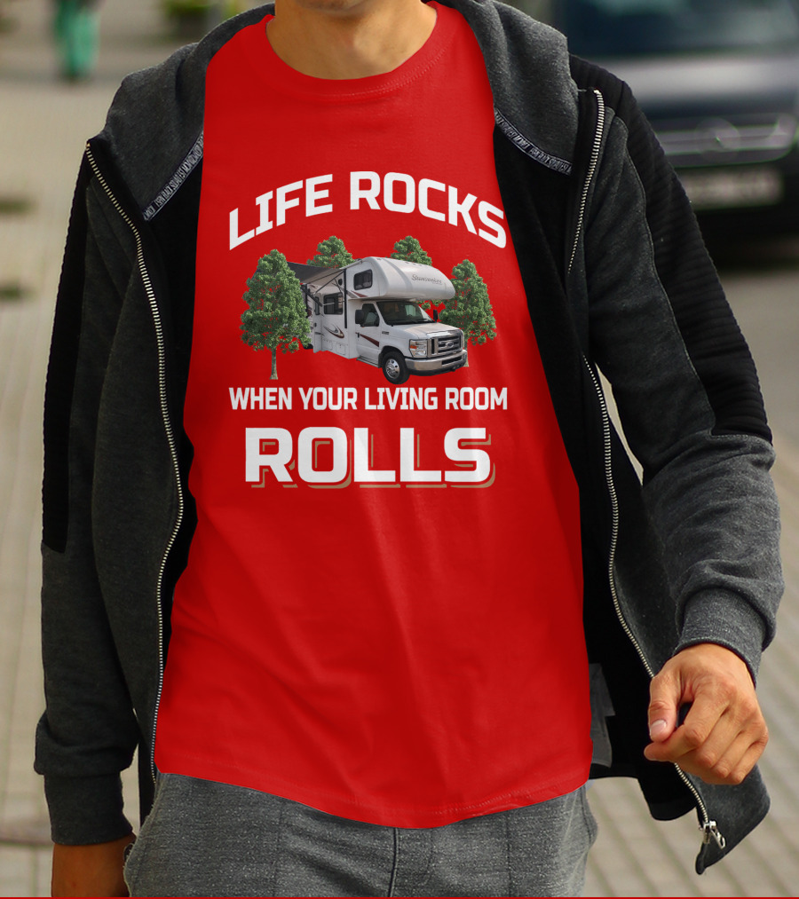 LIFE ROCKS WHEN YOUR LIVING ROOM ROLLS SUNSEEKE RV CAMPING T-Shirt