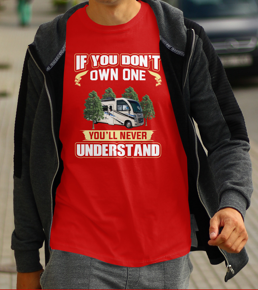 If You Don't Own One You'll Never Understand RV T-Shirt