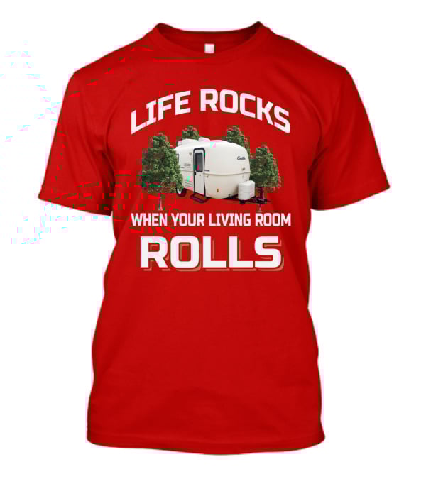 LIFE ROCKS WHEN YOUR LIVING ROOM ROLLS Casita RV Camper T-Shirt