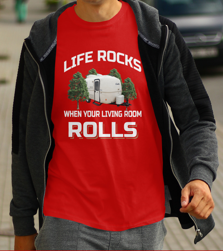 LIFE ROCKS WHEN YOUR LIVING ROOM ROLLS Casita RV Camper T-Shirt