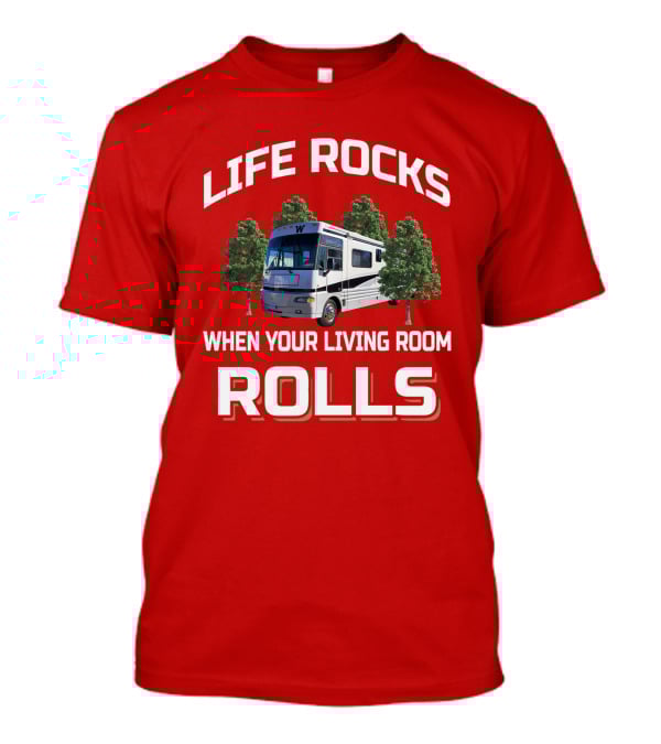LIFE ROCKS WHEN YOUR LIVING ROOM ROLLS WINNEBAGO CHIEFTAIN T-Shirt