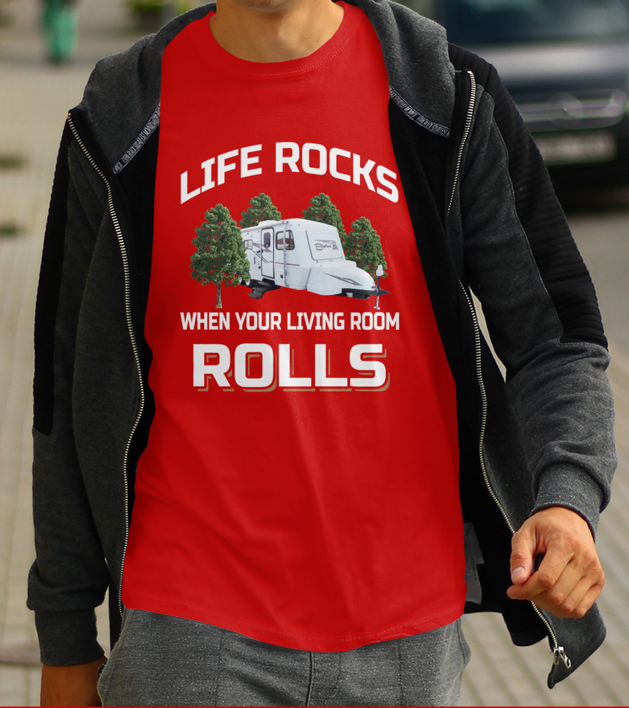 LIFE ROCKS WHEN YOUR LIVING ROOM ROLLS CAMPER Bigfoot T-Shirt