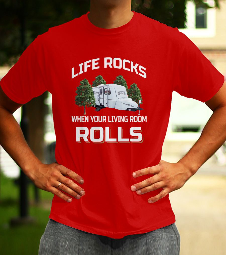 LIFE ROCKS WHEN YOUR LIVING ROOM ROLLS CAMPER Bigfoot T-Shirt