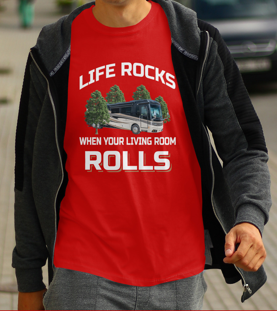 LIFE ROCKS WHEN YOUR LIVING ROOM ROLLS Monaco RV T-Shirt