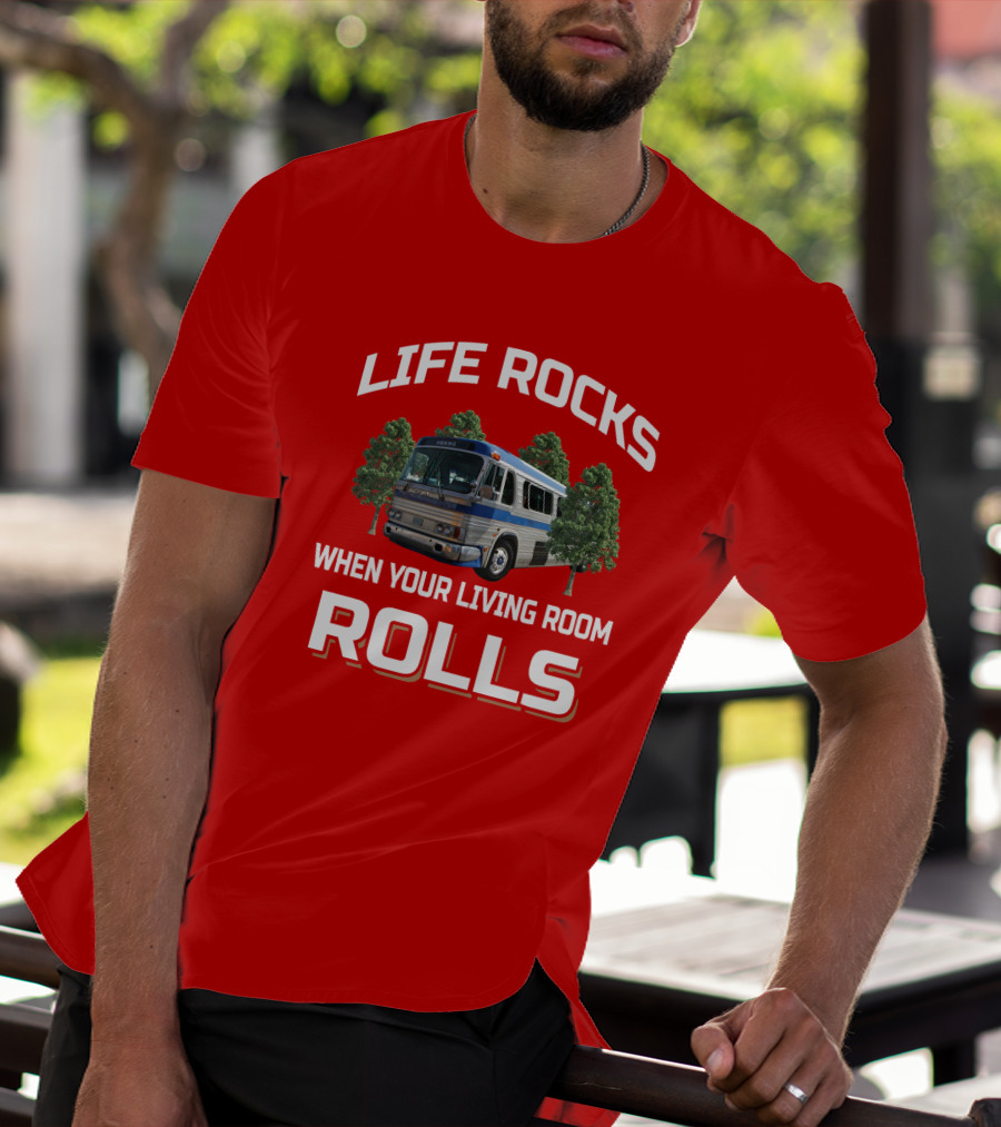 Life Rocks When Your Living Room Rolls GM PD 4106 T-Shirt