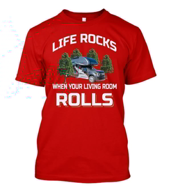 LIFE ROCKS WHEN YOUR LIVING ROOM ROLLS Motorhome T-Shirt