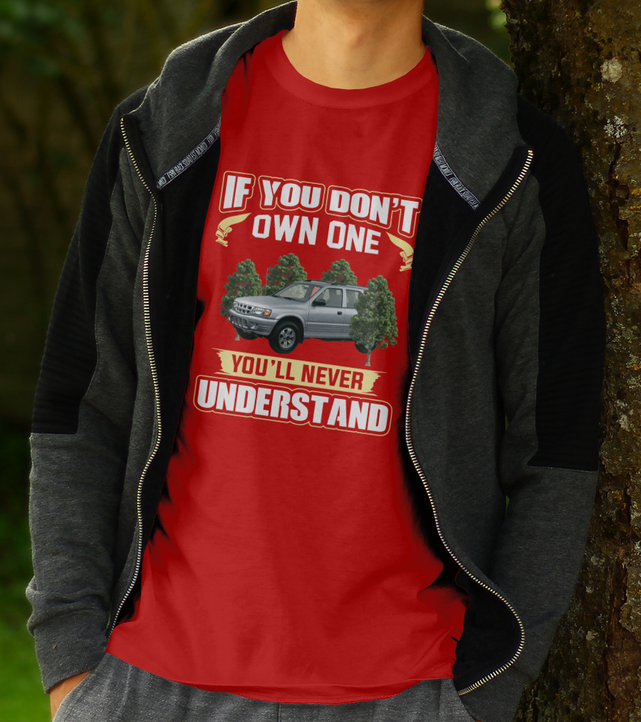Isuzu Rodeo If You Don't Own One You'll Never Understand T-Shirt