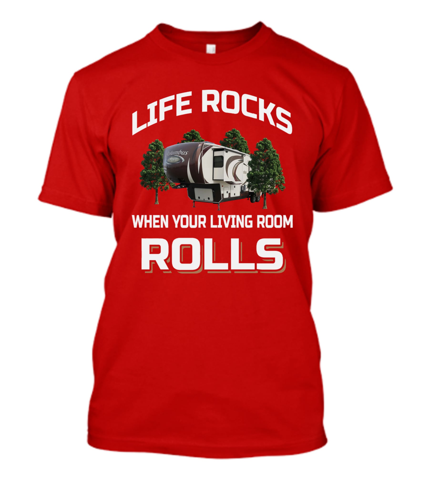 LIFE ROCKS WHEN YOUR LIVING ROOM ROLLS COLUMBUS RV CAMPING T-Shirt