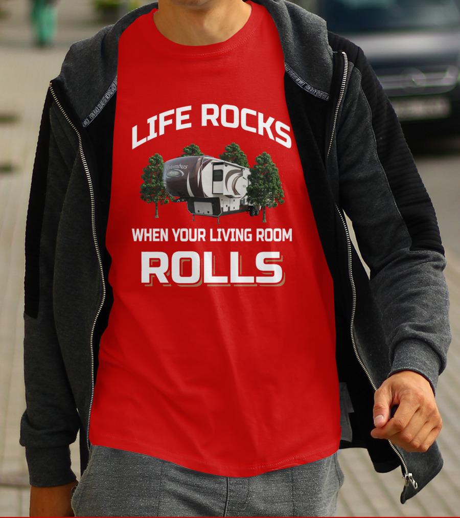 LIFE ROCKS WHEN YOUR LIVING ROOM ROLLS COLUMBUS RV CAMPING T-Shirt