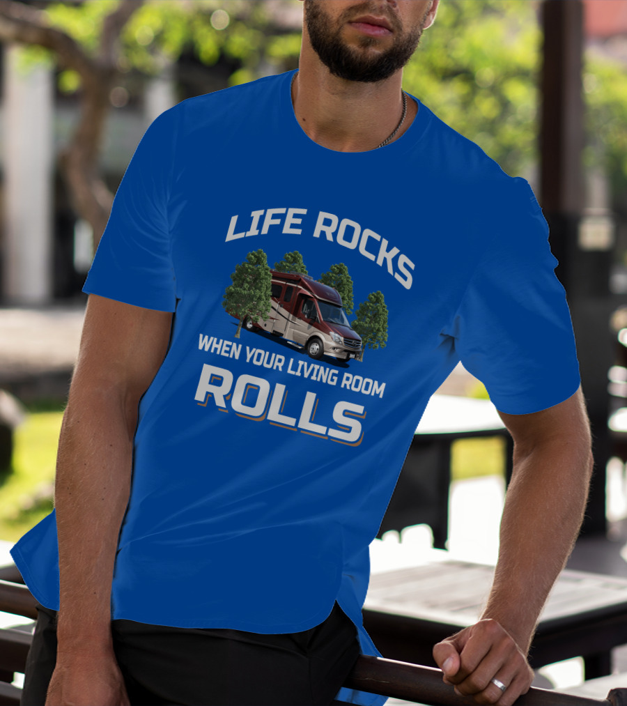 LIFE ROCKS WHEN YOUR LIVING ROOM ROLLS RV CAMPER MOTORHOME T-Shirt