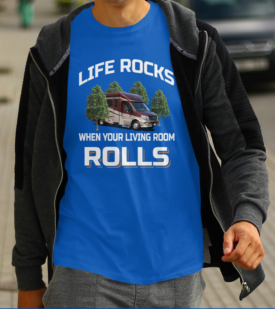 LIFE ROCKS WHEN YOUR LIVING ROOM ROLLS RV CAMPER MOTORHOME T-Shirt