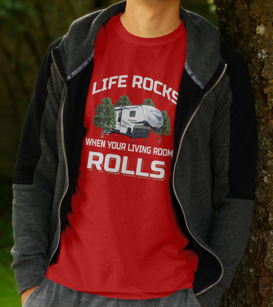 LIFE ROCKS WHEN YOUR LIVING ROOM ROLLS OUTDOORS RV T-Shirt