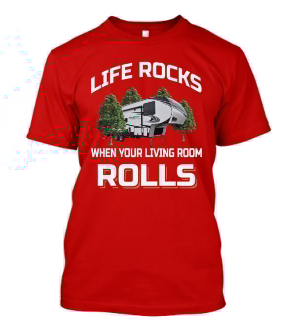 LIFE ROCKS WHEN YOUR LIVING ROOM ROLLS Reflection 150 Series 268BH T-Shirt