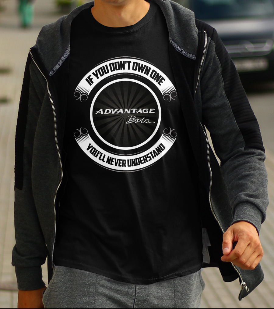 ADVANTAGE BOOTS IF YOU DON’T OWN ONE YOU’LL NEVER UNDERSTAND T-Shirt