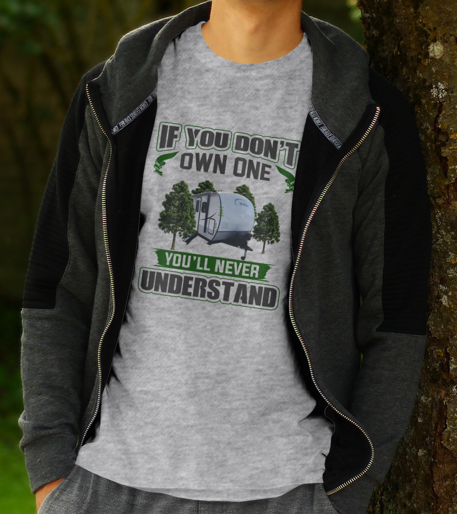 If You Don't Own One You'll Never Understand E Pro Camper T-Shirt
