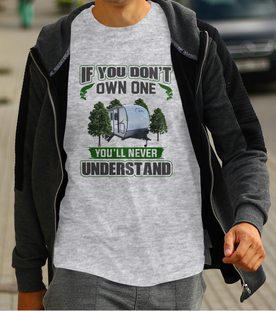 If You Don't Own One You'll Never Understand E Pro Camper T-Shirt