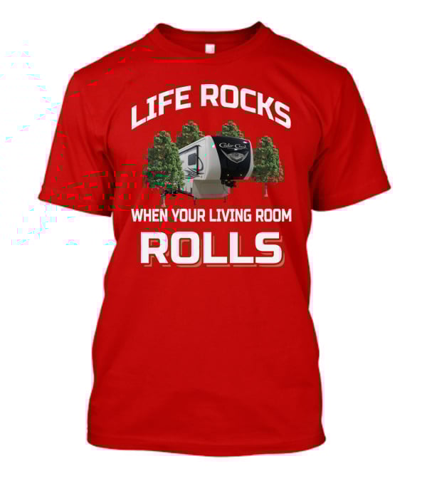 Life Rocks Cedar Creek When Your Living Room Rolls T-Shirt