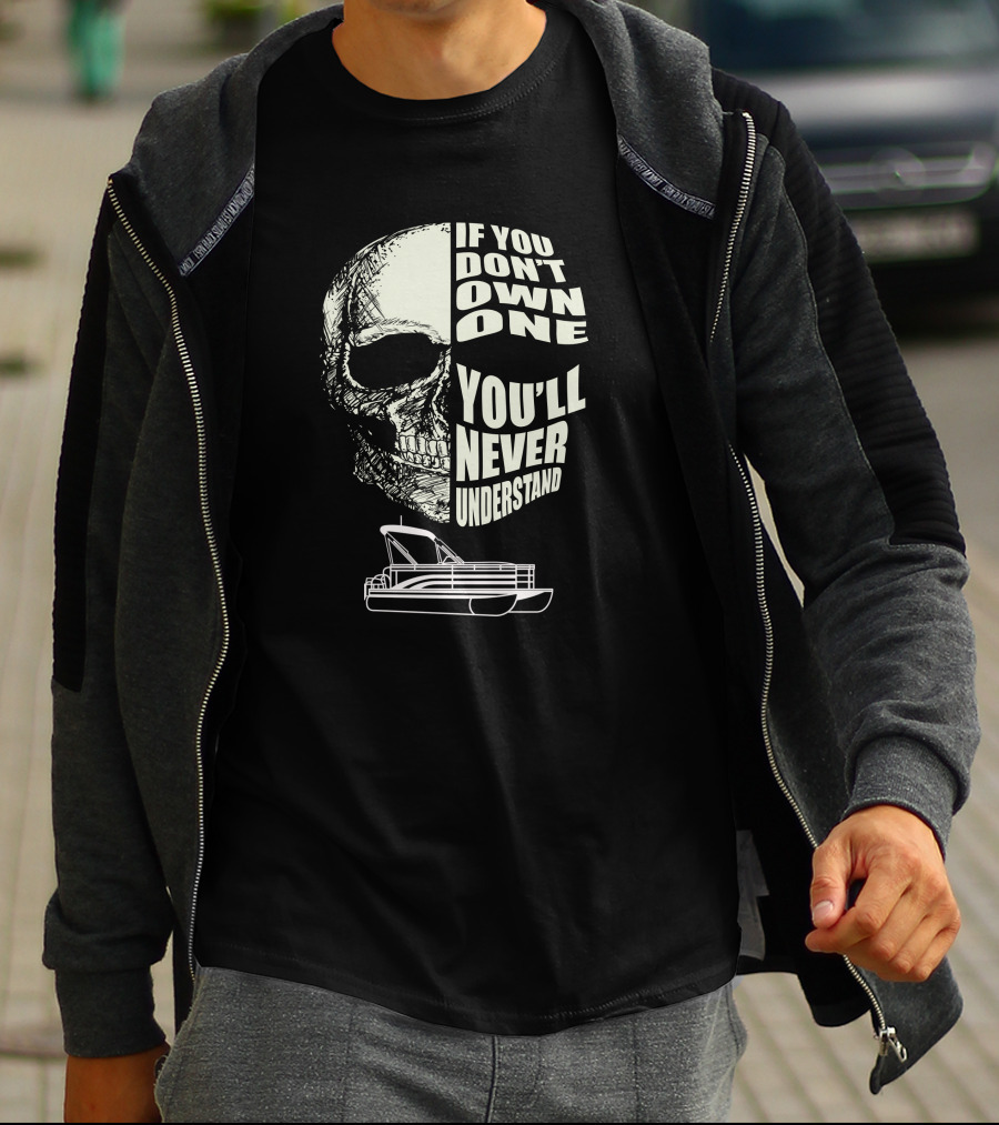If You Don't Own One You'll Never Understand Pontoon Skull T-Shirt