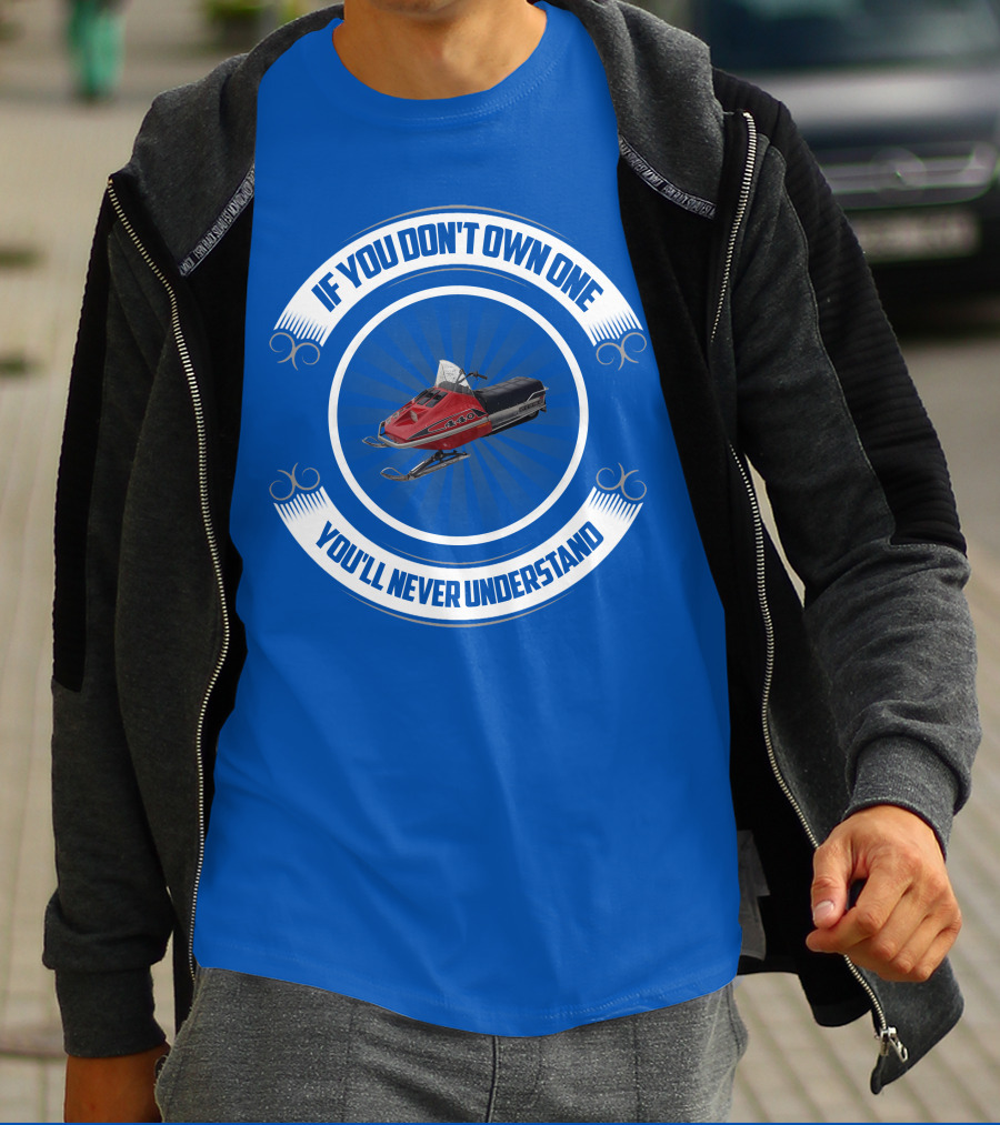 If You Don't Own One You'll Never Understand Rupp Snowmobile T-Shirt