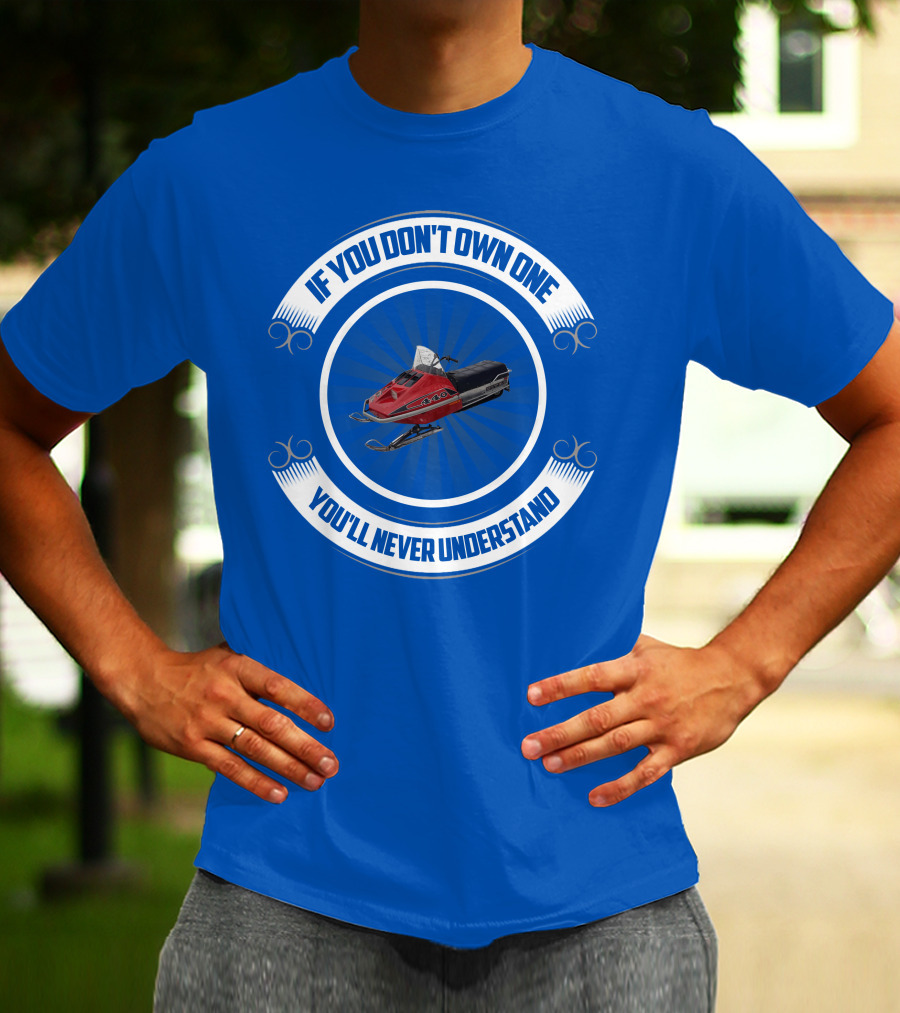If You Don't Own One You'll Never Understand Rupp Snowmobile T-Shirt