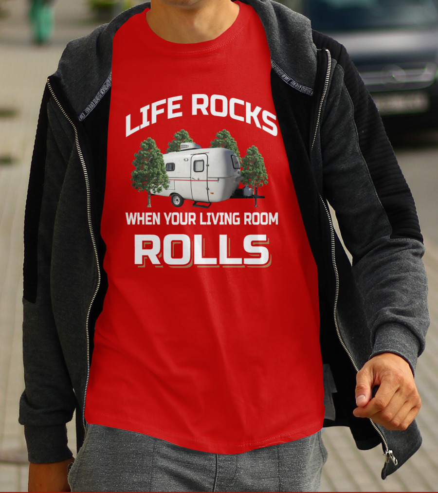 Life Rocks When Your Living Room Rolls Camper T-Shirt